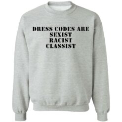 Dress codes are sexist racist classist shirt $19.95