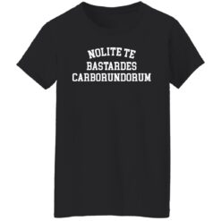Nolite te bastardes carborundorum shirt $19.95