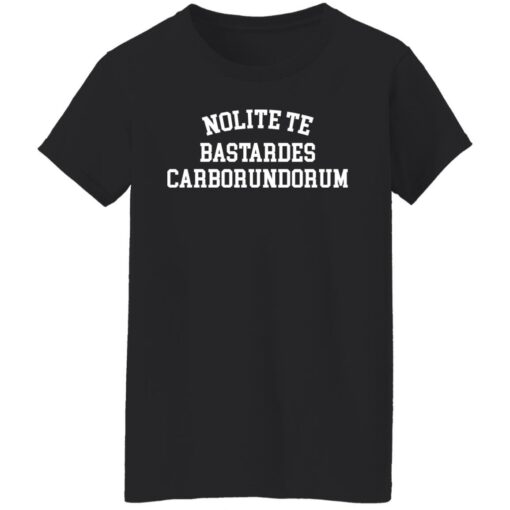 Nolite te bastardes carborundorum shirt $19.95