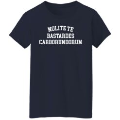 Nolite te bastardes carborundorum shirt $19.95