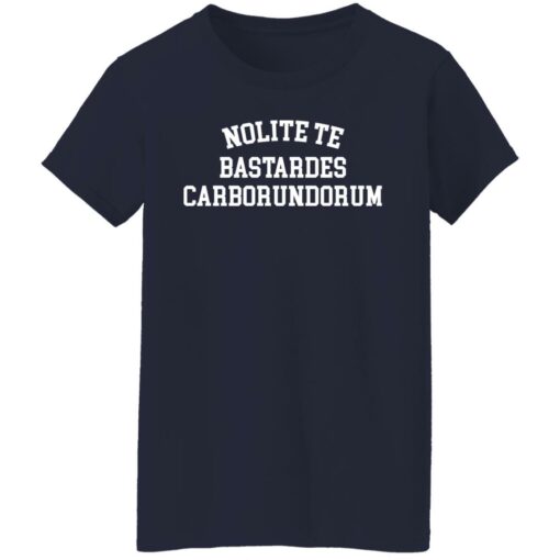 Nolite te bastardes carborundorum shirt $19.95
