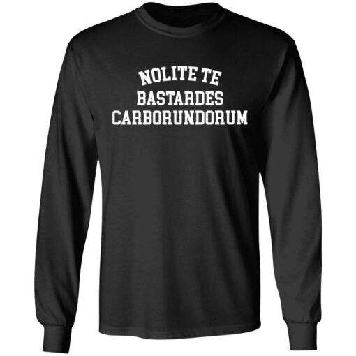 Nolite te bastardes carborundorum shirt $19.95