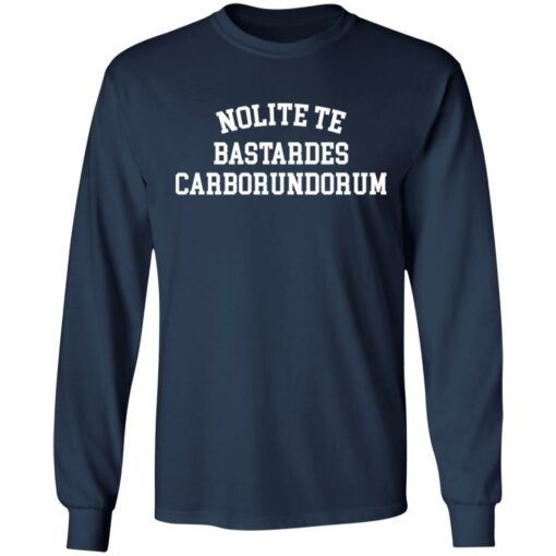 Nolite te bastardes carborundorum shirt $19.95