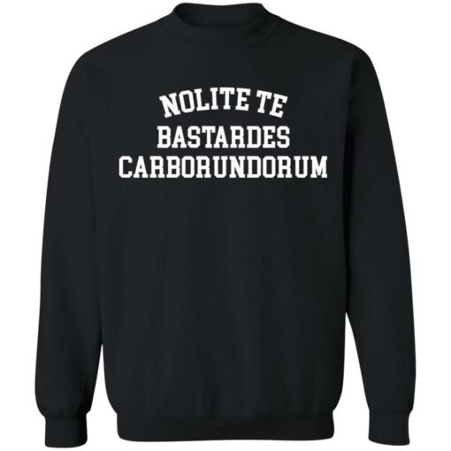 Nolite te bastardes carborundorum shirt $19.95