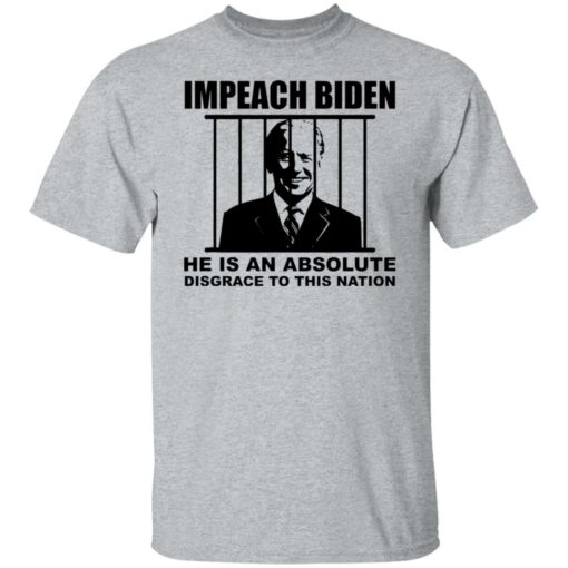 Impeach Biden he is an absolute disgrace to this nation shirt $19.95