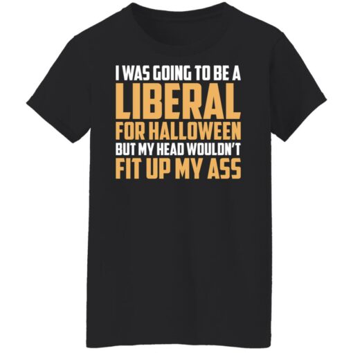 I was going to be a liberal for halloween shirt $19.95
