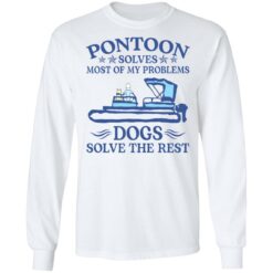 Pontoon solves most of my problems dogs solve the rest shirt $19.95 redirect09132021050935 5