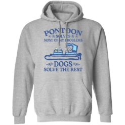 Pontoon solves most of my problems dogs solve the rest shirt $19.95 redirect09132021050935 6