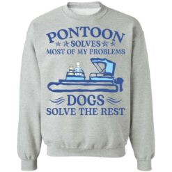 Pontoon solves most of my problems dogs solve the rest shirt $19.95 redirect09132021050935 8