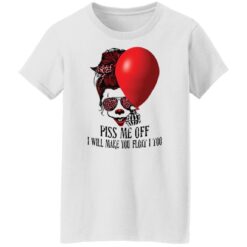 Girl pennywise piss me off i will make you float i too shirt $19.95