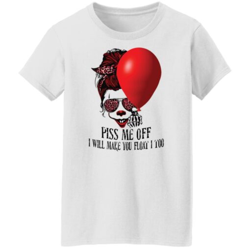 Girl pennywise piss me off i will make you float i too shirt $19.95