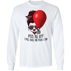 Girl pennywise piss me off i will make you float i too shirt $19.95