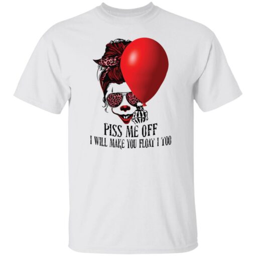 Girl pennywise piss me off i will make you float i too shirt $19.95