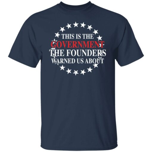 This is the government the founders warned us about shirt $19.95