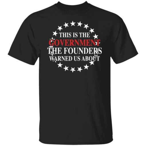 This is the government the founders warned us about shirt $19.95