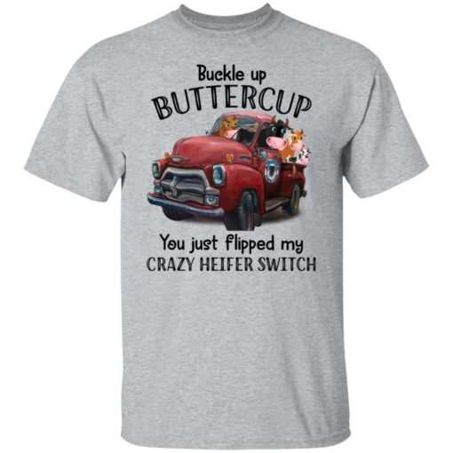 Cow buckle up buttercup you just flipped my crazy heifer switch shirt $19.95 redirect09132021070904 1