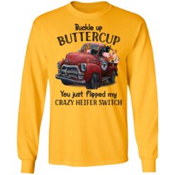 Cow buckle up buttercup you just flipped my crazy heifer switch shirt $19.95