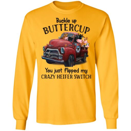 Cow buckle up buttercup you just flipped my crazy heifer switch shirt $19.95