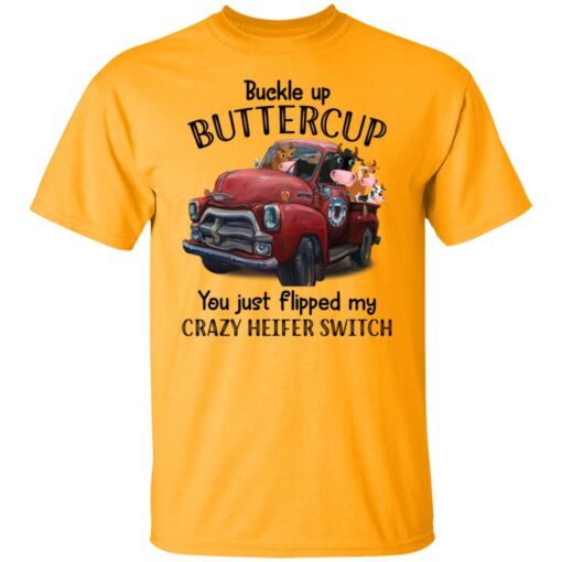 Cow buckle up buttercup you just flipped my crazy heifer switch shirt $19.95 redirect09132021070904