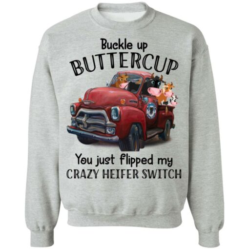 Cow buckle up buttercup you just flipped my crazy heifer switch shirt $19.95