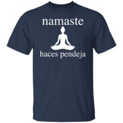 Meditate namaste haces pendeja shirt $19.95