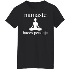 Meditate namaste haces pendeja shirt $19.95