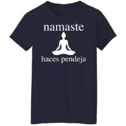 Meditate namaste haces pendeja shirt $19.95
