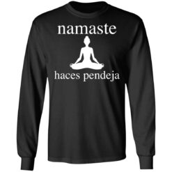 Meditate namaste haces pendeja shirt $19.95
