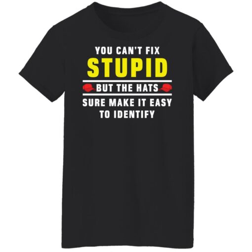 You can't fix stupid but the hats sure make it easy to identify shirt $19.95