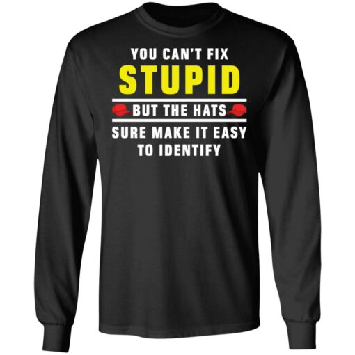 You can't fix stupid but the hats sure make it easy to identify shirt $19.95
