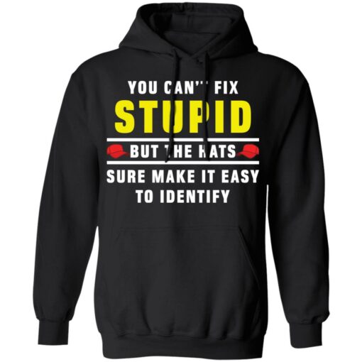 You can't fix stupid but the hats sure make it easy to identify shirt $19.95