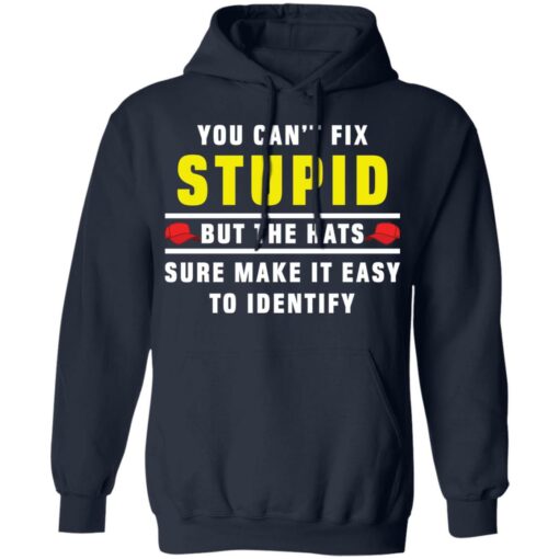 You can't fix stupid but the hats sure make it easy to identify shirt $19.95