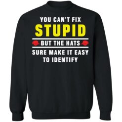 You can't fix stupid but the hats sure make it easy to identify shirt $19.95