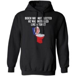 Biden was not elected he was installed like a toilet shirt $19.95