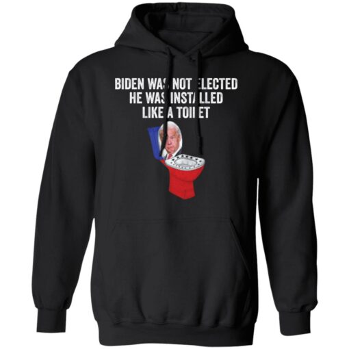 Biden was not elected he was installed like a toilet shirt $19.95