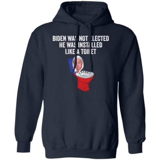 Biden was not elected he was installed like a toilet shirt $19.95