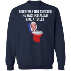 Biden was not elected he was installed like a toilet shirt $19.95