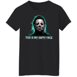 Michael Myers this is my happy face shirt $19.95