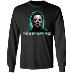 Michael Myers this is my happy face shirt $19.95