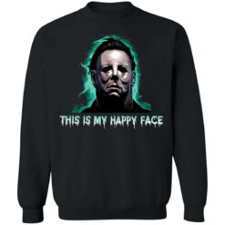 Michael Myers this is my happy face shirt $19.95