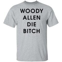 Woody allen die bitch shirt $19.95