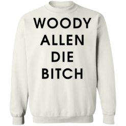 Woody allen die bitch shirt $19.95