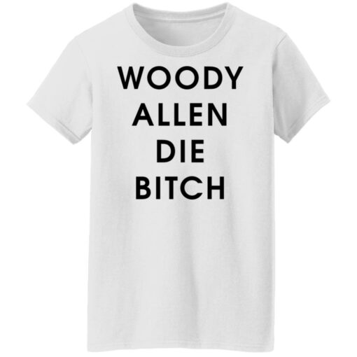 Woody allen die bitch shirt $19.95