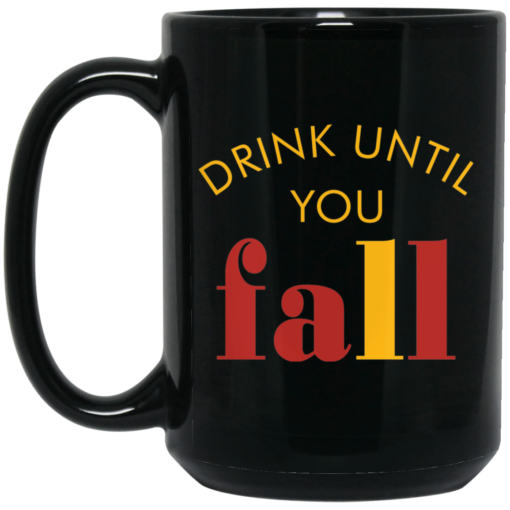 Drink until you fall mug $15.99