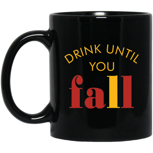 Drink until you fall mug $15.99