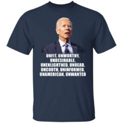 Joe Biden unfit unworthy undesirable unenlightned shirt $19.95