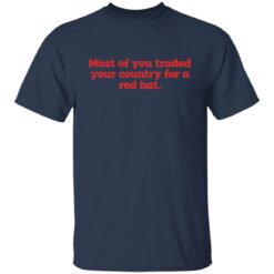 Most of you traded your country for a red hat shirt $19.95