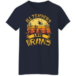 All teachers love brains shirt $19.95