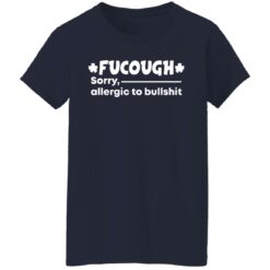 Fucough sorry allergic to bullshit shirt $19.95