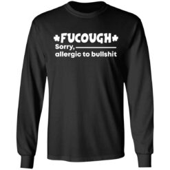 Fucough sorry allergic to bullshit shirt $19.95